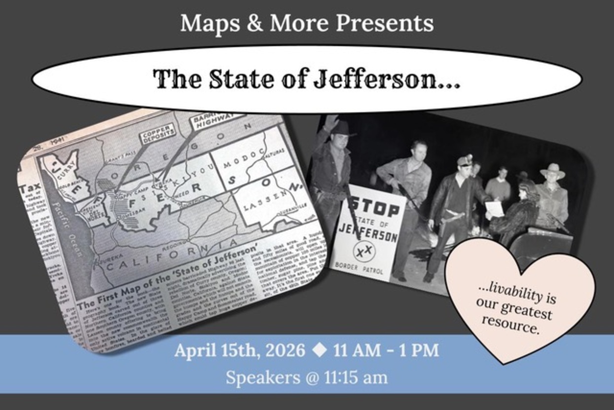 Maps & More Presents: The State of Jefferson...livability is our greatest resource. April 15 | 11:00 AM – 1:00 PM. 