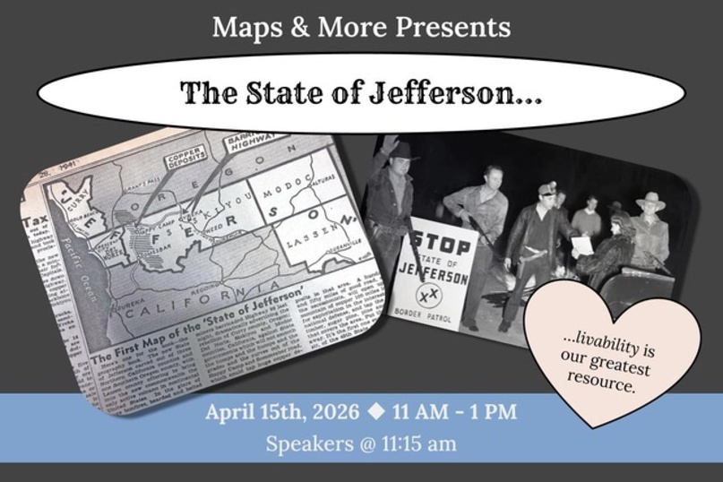Maps & More Presents: The State of Jefferson...livability is our greatest resource. April 15 | 11:00 AM – 1:00 PM. 